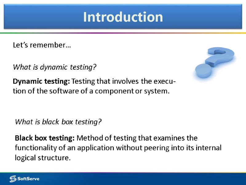 Introduction Let’s remember…  Dynamic testing: Testing that involves the execu-tion of the software